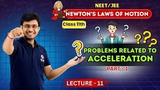 Class 11th : Problems Related to Acceleration | Newton's Laws of Motion | NEET/JEE Lec -  11