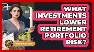What Investments Lower Retirement Portfolio Risk?