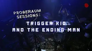 Trigger Kid And The Ending Man - Full Performance (Proberaum Sessions)