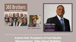 Andrei Hall, President of Hall Wealth Management on Building Generational Wealth - 365 Brothers