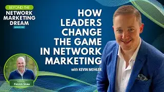 Kevin Mohler: How Leaders Change The Game In Network Marketing
