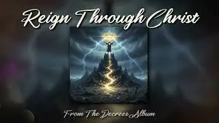 Reign Through Christ - from The Decrees Album - Original Christian Rock Song