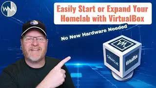 Start or Expand Your Homelab with VirtualBox - An Easy Step-By-Step Guide!