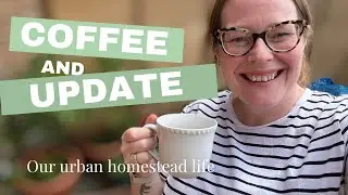 New Garden Plans, Coffee and Some Hard Lessons | urban homestead | starting over