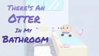 Animated Short Film | &ldquo;There&rsquo;s An Otter In My Bathtub&rdquo;