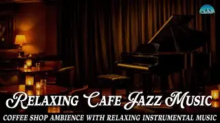Relaxing Cafe Jazz Music [Cafe Serenade] - Cozy Cafe Ambience, Saxophone Music, Piano Music ☕8