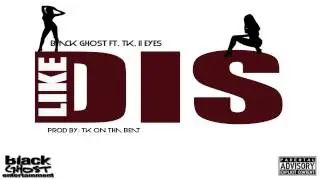 Black Ghost Ent - Like Dis - Ft. TK, II Eyes (Audio) Prod. By TK On Tha Beat