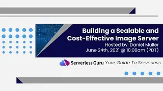 Building a Scalable & Cost-Effective Image Server | SG Webinar (6/24/21)