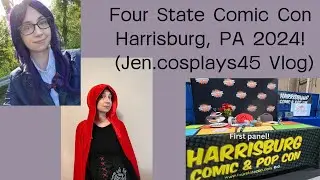 Four State Comic Con Harrisburg, PA 2024 (Jen.cosplays45 Vlog)
