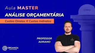 Aula Master [PARTE 2] - Análise orçamentária - Custo direto x Custo indireto