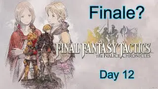 Finale?!?!?! - The Final Fantasy Tactics Ivalice Chronicles Platinum Experience - Day 12