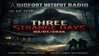 Sasquatch Chronicles - SC EP:1218 Three Strange Days - Jan/3/2026