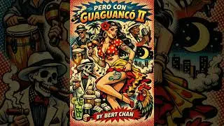 Pero Con Guaguanc&oacute; II &copy; 2025 Bert Chan Music
