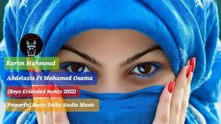 Karim Mahmoud - Abdelaziz Ft Mohamed Osama (Royo Extended Remix 2022) Powerful Dolby Audio Music