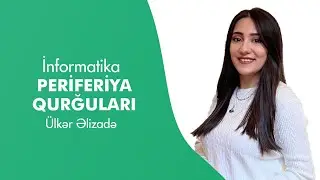 İnformatika | Periferiya qurğuları | Ülkər Əlizadə