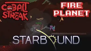 Starbound! #17 - Fire Planet - Cobalt Streak
