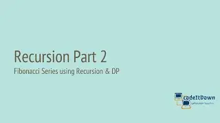 Recursion Part 2 | Fibonacci Series using Recursion & DP | codeItDown