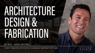 #471 - David Michael, Chief Creative Officer and Founding Partner of Tecture Design Studio