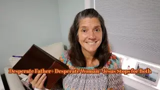 A Desperate Father.  A Desperate Woman. A Savior Who Stops for Both