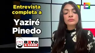 Beto a Saber - MAR 04 - ¡EXCLUSIVO! ENTREVISTA COMPLETA A YAZIRÉ PINEDO | Willax
