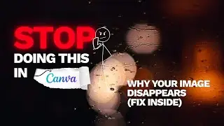 STOP Doing This in Canva! Why Your Image Disappears (Easy Fix)