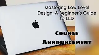 Course Announcement | Mastering Low Level Design: A Beginner's Guide to LLD