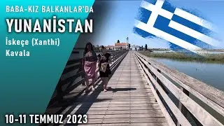 Baba-Kız BALKANLARDA: YUNANİSTAN İskeçe(Xanthi)-Kavala 🇬🇷