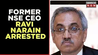 One More Arrest In NSE Scam | Former NSE CEO Ravi Narain Arrested By ED After Chitra Ramakrishna