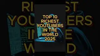 Top 10 Richest YouTubers in the World 2025 &ndash; Who&rsquo;s Making Millions? 💰📈