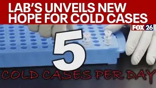 Houston lab&rsquo;s breakthrough in cold cases
