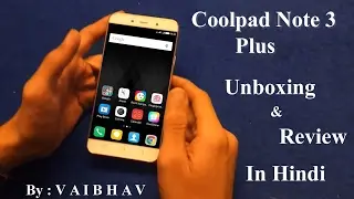 Coolpad Note 3 Plus Unboxing  | In Hindi