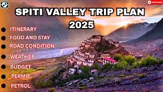 Spiti Valley Trip Plan 2025 | Itinerary | Food and Accommodation | Budget | Road Condition | Weather