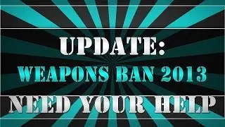 UPDATE - WEAPONS BAN 2013 ... we need your HELP!