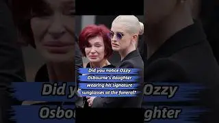 Did you notice Ozzy Osbourne&rsquo;s daughter wearing his signature sunglasses at the funeral