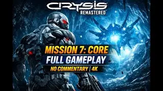 Crysis - Remastered | 4K | Mission 7: Core | Full Walkthrough Gameplay | No Commentary