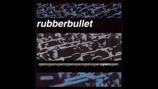 Rubberbullet - Open