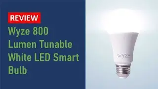Review: Wyze 800 Lumen Tunable White LED WiFi Smart Bulb