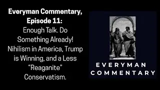 Everyman Commentary Episode 11: Enough Talk. Do Something Already!