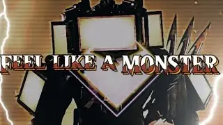 Feel like a MONSTER|Rage Titan Tv Man |Skibidi Multiverse 038|Edit