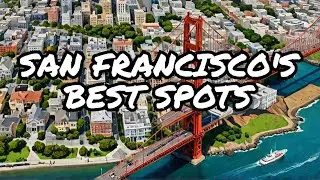 Top 10 Must-Do's in San Francisco: A City of Wonders