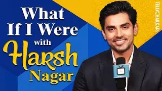 What if I were.... with Kartik aka Harsh Nagar I Kartik Purnima I TellyChakkar
