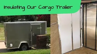 Our First Cargo Trailer Conversion! Part-1, Installing Insulation