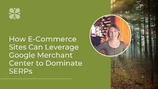 How E-Commerce Sites Can Leverage Google Merchant Center to Dominate SERPs