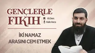 İki Namaz Arasını Cem Etmek | Gençlerle Fıkıh 61 | Halis Bayancuk Hoca