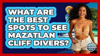 What Are The Best Spots To See Mazatlan Cliff Divers? - The Rail and Cruise Experts
