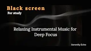 Relaxing Instrumental Music for Deep Focus II Focus Study and Learning in 3 minutes - Serenity Echo