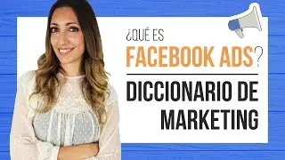 Qu&eacute; es Facebook Ads - Diccionario de Marketing