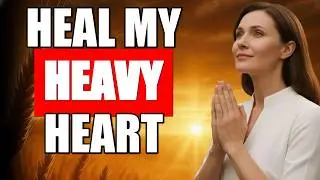 Healing Prayer for a Heavy Heart and Sadness | Comfort & Hope | Morning Prayer