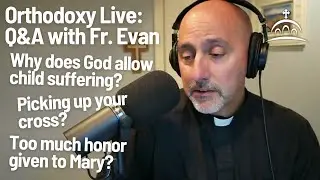 Orthodoxy Live for 7.6.2025 - with Fr. Evan Armatas