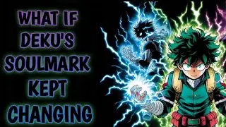 What If Deku&rsquo;s Soulmark Kept Changing [Movie]